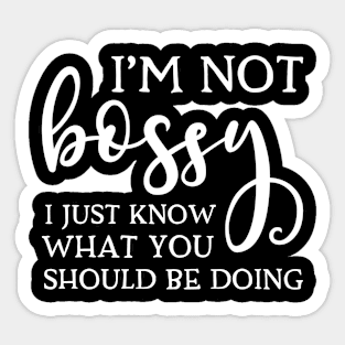 I Am Not Bossy I Just Know What You Should Be Doing Sticker